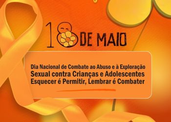 18 de Maio: Dia Nacional de Combate ao Abuso e à Exploração Sexual de Crianças e Adolescentes
